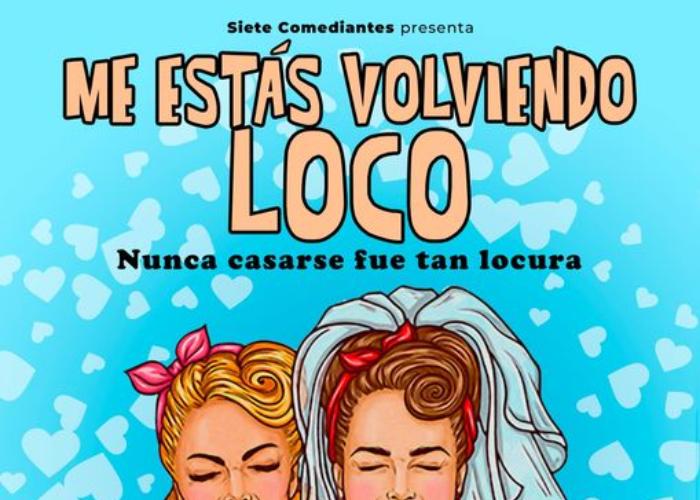 comedia 'Me ests volviendo loco. Nunca casarse fue tan locura'.